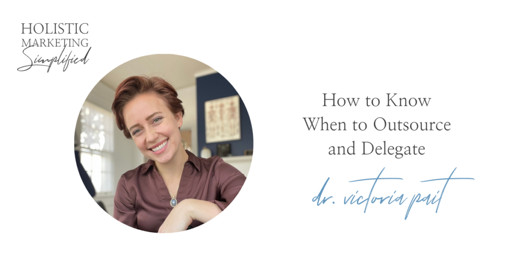 How to Know When to Outsource and Delegate with Dr. Victoria Pait